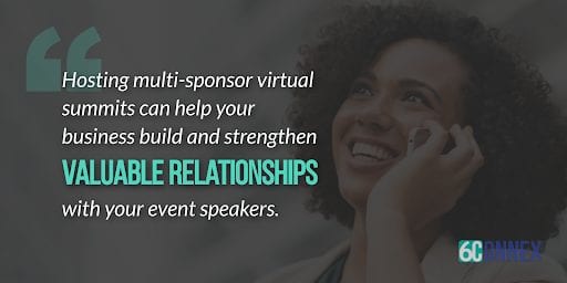 hosting multi-sponsor virtual summits can help your business build and strengthen valuable relationships with your event speakers