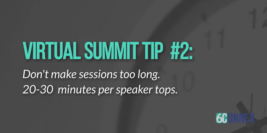 virtual event tips for success don't make sessions too long 20-30 minutes per speaker at most